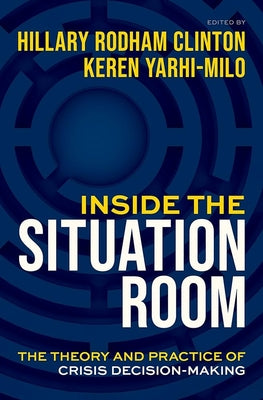 Cover Image for Inside the Situation Room: The Theory and Practice of Crisis Decision-Making -- Hillary Rodham Clinton, Hardcover