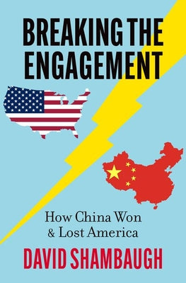 Cover Image for Breaking the Engagement: How China Won & Lost America -- David Shambaugh, Hardcover
