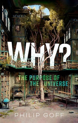 Cover Image for Why? the Purpose of the Universe -- Philip Goff, Hardcover