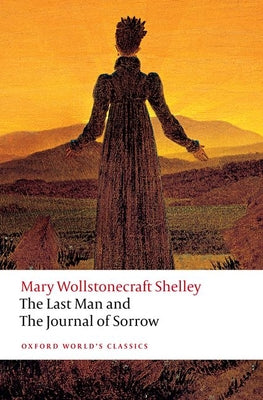 Cover Image for The Last Man and the Journal of Sorrow -- Mary Wollstonecraft Shelley, Paperback