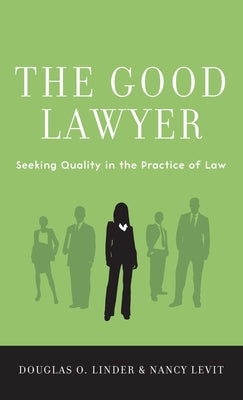 Cover Image for Good Lawyer: Seeking Quality in the Practice of Law -- Douglas O. Linder, Hardcover