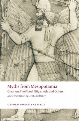 Cover Image for Myths from Mesopotamia: Creation, the Flood, Gilgamesh, and Others -- Stephanie Dalley, Paperback