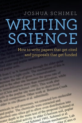 Cover Image for Writing Science: How to Write Papers That Get Cited and Proposals That Get Funded -- Joshua Schimel, Paperback