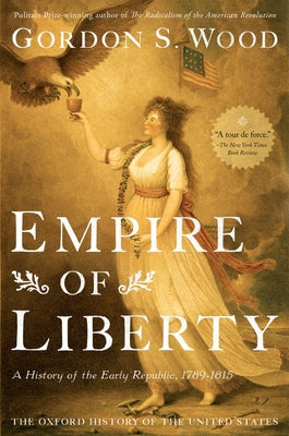 Cover Image for Empire of Liberty: A History of the Early Republic, 1789-1815 -- Gordon S. Wood, Paperback