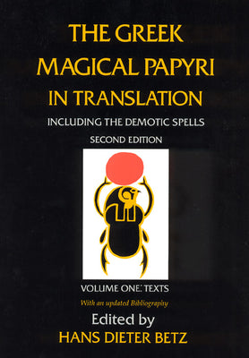 Cover Image for The Greek Magical Papyri in Translation, Including the Demotic Spells, Volume 1: Texts Volume 1 -- Hans Dieter Betz, Paperback
