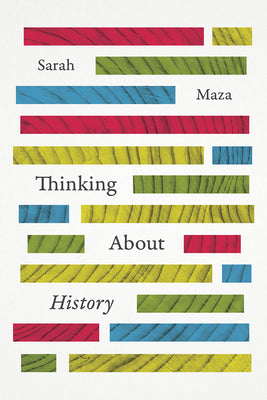 Cover Image for Thinking about History -- Sarah Maza, Paperback