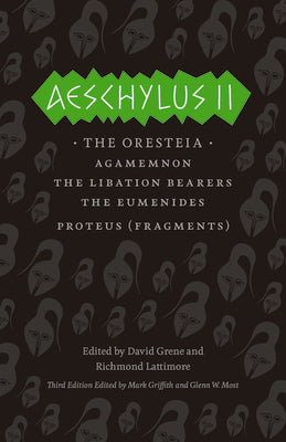 Cover Image for Aeschylus II: The Oresteia/Agamemnon/The Libation Bearers/The Eumenides/Proteus (Fragments) -- Aeschylus, Paperback