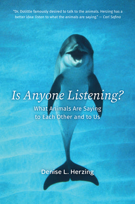 Cover Image for Is Anyone Listening?: What Animals Are Saying to Each Other and to Us -- Denise L. Herzing, Hardcover