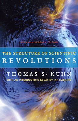 Cover Image for The Structure of Scientific Revolutions: 50th Anniversary Edition -- Thomas S. Kuhn, Paperback