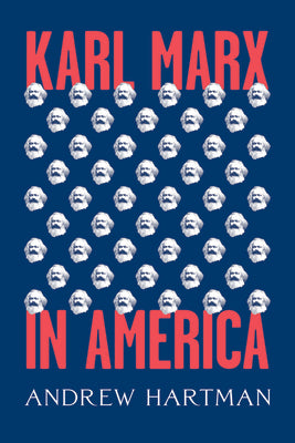 Cover Image for Karl Marx in America -- Andrew Hartman, Hardcover