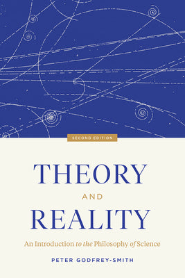 Cover Image for Theory and Reality: An Introduction to the Philosophy of Science, Second Edition -- Peter Godfrey-Smith, Paperback