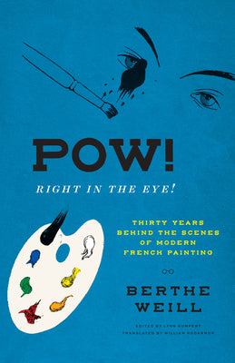 Cover Image for Pow! Right in the Eye!: Thirty Years Behind the Scenes of Modern French Painting -- Berthe Weill, Hardcover