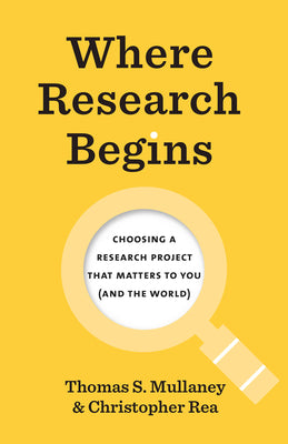 Cover Image for Where Research Begins: Choosing a Research Project That Matters to You (and the World) -- Thomas S. Mullaney, Paperback