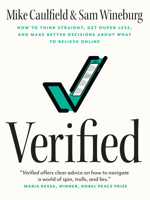 Cover Image for Verified: How to Think Straight, Get Duped Less, and Make Better Decisions about What to Believe Online -- Mike Caulfield, Paperback