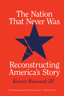 Cover Image for The Nation That Never Was: Reconstructing America's Story -- Kermit Roosevelt III, Paperback