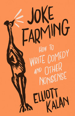 Cover Image for Joke Farming: How to Write Comedy and Other Nonsense -- Elliott Kalan, Paperback