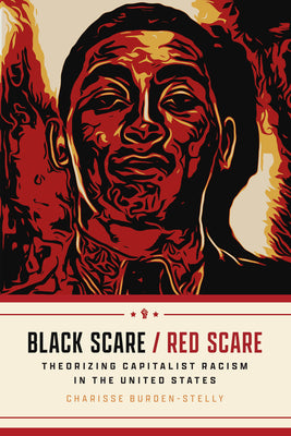 Cover Image for Black Scare / Red Scare: Theorizing Capitalist Racism in the United States -- Charisse Burden-Stelly, Paperback