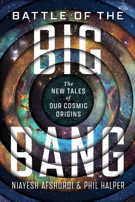 Cover Image for Battle of the Big Bang: The New Tales of Our Cosmic Origins -- Niayesh Afshordi, Hardcover