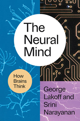 Cover Image for The Neural Mind: How Brains Think -- George Lakoff, Hardcover