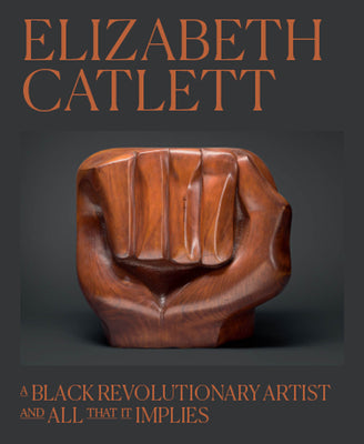 Cover Image for Elizabeth Catlett: A Black Revolutionary Artist and All That It Implies -- Dalila Scruggs, Hardcover