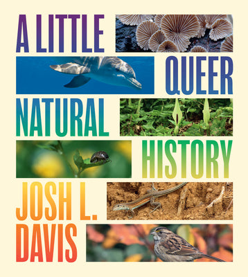 Cover Image for A Little Queer Natural History -- Josh L. Davis, TP
