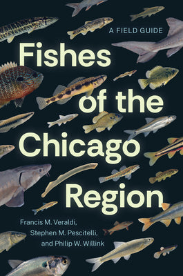 Cover Image for Fishes of the Chicago Region: A Field Guide -- Francis M. Veraldi, Paperback