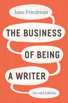 Cover Image for The Business of Being a Writer, Second Edition -- Jane Friedman, Paperback