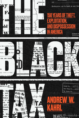 Cover Image for The Black Tax: 150 Years of Theft, Exploitation, and Dispossession in America -- Andrew W. Kahrl, Paperback