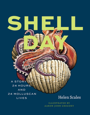 Cover Image for Shell Day: A Story of 24 Hours and 24 Molluscan Lives -- Helen Scales, Hardcover