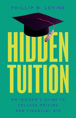 Cover Image for Hidden Tuition: An Insider's Guide to College Pricing and Financial Aid -- Phillip B. Levine, Hardcover