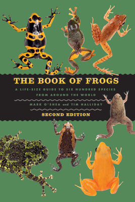Cover Image for The Book of Frogs: A Life-Size Guide to Six Hundred Species from Around the World, Second Edition -- Mark O'Shea, Hardcover