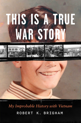 Cover Image for This Is a True War Story: My Improbable History with Vietnam -- Robert K. Brigham, Hardcover