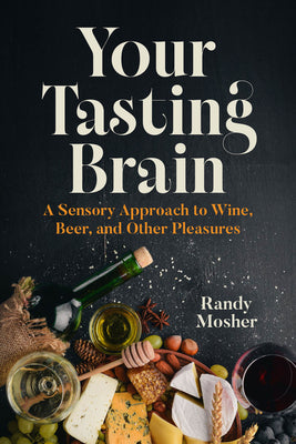 Cover Image for Your Tasting Brain: A Sensory Approach to Wine, Beer, and Other Pleasures -- Randy Mosher, Hardcover