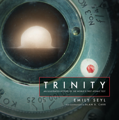 Cover Image for Trinity: An Illustrated History of the World's First Atomic Test -- Emily Seyl, Hardcover