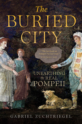 Cover Image for The Buried City: Unearthing the Real Pompeii -- Gabriel Zuchtriegel, Paperback