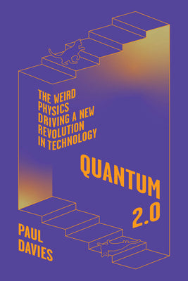Cover Image for Quantum 2.0: The Weird Physics Driving a New Revolution in Technology -- Paul Davies, Hardcover