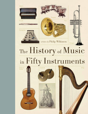 Cover Image for The History of Music in Fifty Instruments -- Philip Wilkinson, Paperback