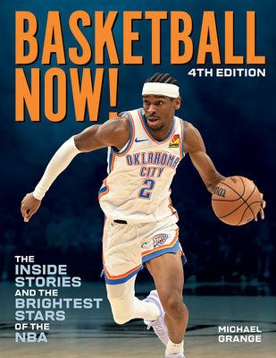 Cover Image for Basketball Now!: The Inside Stories and the Brightest Stars of the NBA -- Michael Grange, Paperback