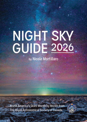 Cover Image for Night Sky Guide 2026: North America's Skies Month by Month from the Royal Astronomical Society of Canada -- Nicole Mortillaro, Paperback