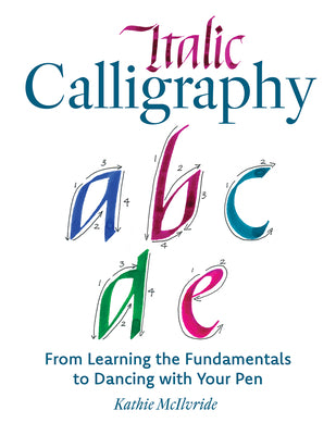 Cover Image for Italic Calligraphy: From Learning the Fundamentals to Dancing with Your Pen -- Kathie McIlvride, Paperback