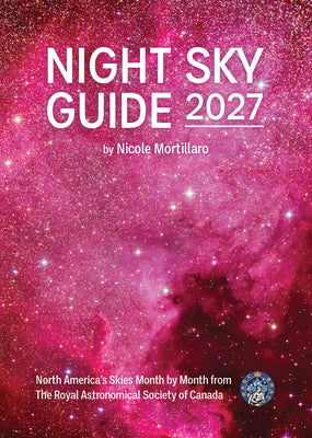 Cover Image for Night Sky Guide 2027: North America's Skies Month by Month from the Royal Astronomical Society of Canada -- Nicole Mortillaro, Paperback