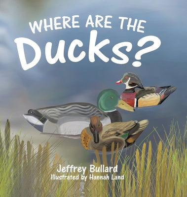 Cover Image for Where Are the Ducks? -- Jeffrey Bullard, Hardcover