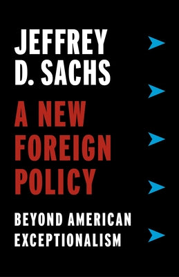 Cover Image for A New Foreign Policy: Beyond American Exceptionalism -- Jeffrey D. Sachs, Paperback