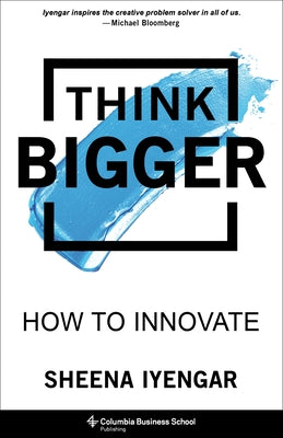Cover Image for Think Bigger: How to Innovate -- Sheena Iyengar, Hardcover