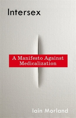 Cover Image for Intersex: A Manifesto Against Medicalization -- Iain Morland, Paperback