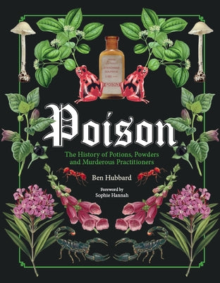 Cover Image for Poison: The History of Potions, Powders and Murderous Practitioners -- Sophie Hannah, Hardcover