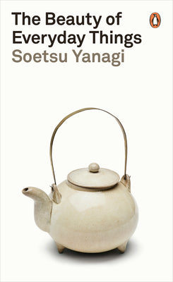 Cover Image for The Beauty of Everyday Things -- Soetsu Yanagi, Paperback