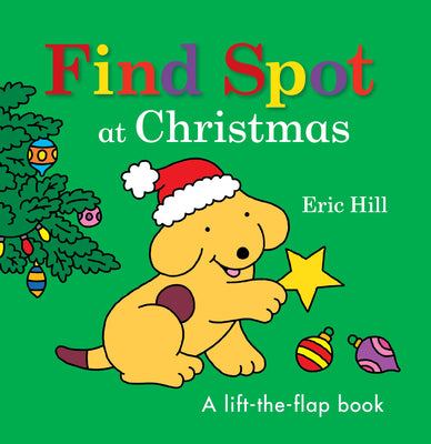 Cover Image for Find Spot at Christmas: A Lift-The-Flap Book -- Eric Hill, Board Book