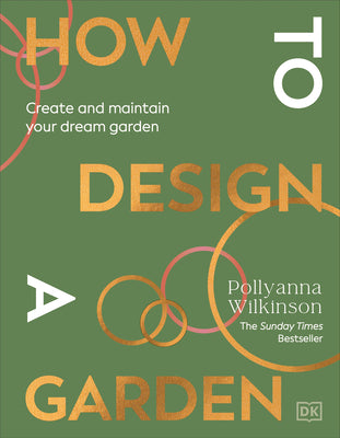 Cover Image for How to Design a Garden: Create and Maintain Your Dream Garden -- Pollyanna Wilkinson, Hardcover