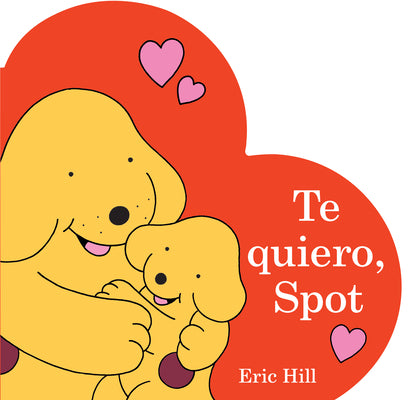 Cover Image for Te Quiero, Spot (I Love You, Spot Spanish Edition) -- Eric Hill, Board Books